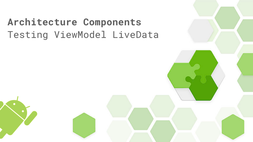 Android Architecture Components: Testing your ViewModel LiveData